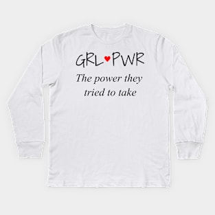 GRL PWR: The power they tried to take Kids Long Sleeve T-Shirt